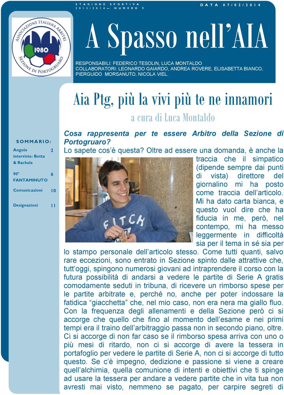 Aia Ptg, più la vivi più te ne innamori a cura di Luca Montaldo S O M M A R I O : Angolo 2 interviste: Betta & Rachele 90 6 FANTAMINUTO Comunicazioni 10 Designazioni 11 Cosa rappresenta per te essere