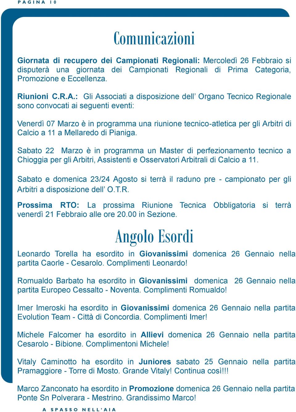 : Gli Associati a disposizione dell Organo Tecnico Regionale sono convocati ai seguenti eventi: Venerdì 07 Marzo è in programma una riunione tecnico-atletica per gli Arbitri di Calcio a 11 a