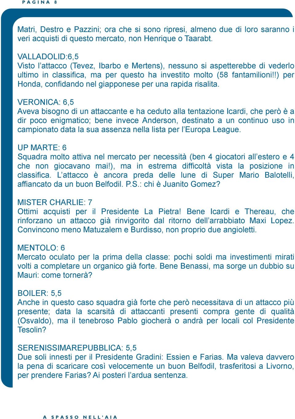 !) per Honda, confidando nel giapponese per una rapida risalita.