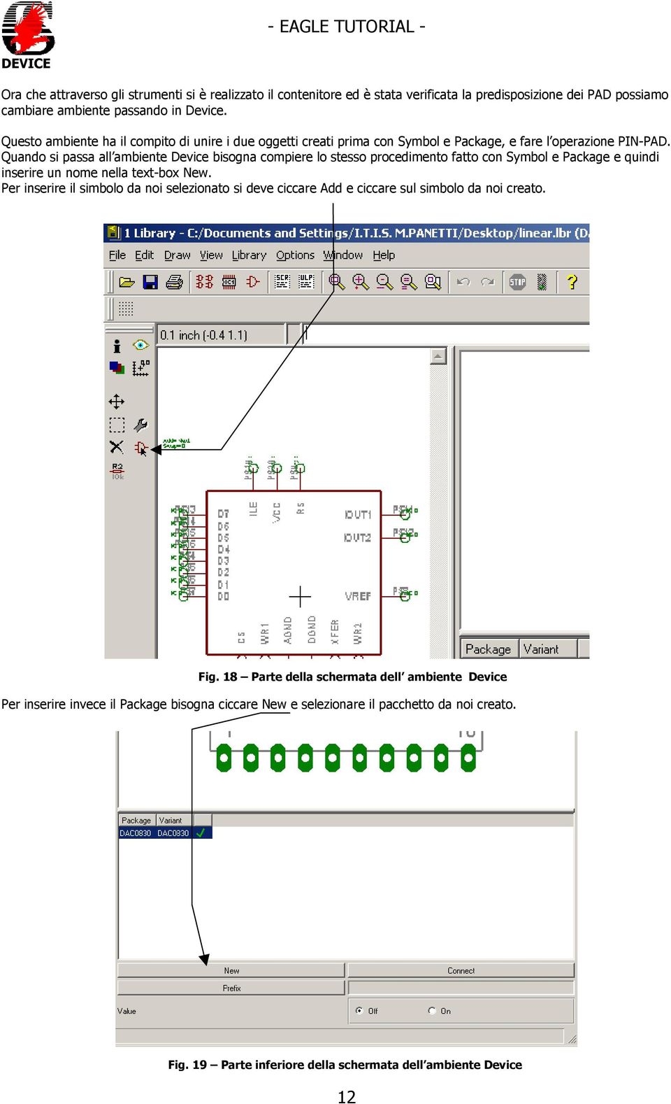 Quando si passa all ambiente Device bisogna compiere lo stesso procedimento fatto con Symbol e Package e quindi inserire un nome nella text-box New.