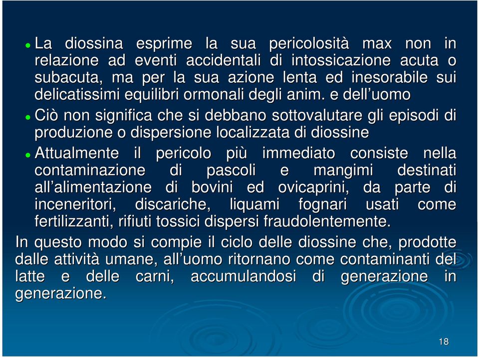 . e dell uomo Ciò non significa che si debbano sottovalutare gli episodi di produzione o dispersione localizzata di diossine Attualmente il pericolo più immediato consiste nella contaminazione di