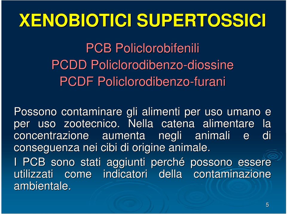 Nella catena alimentare la concentrazione aumenta negli animali e di conseguenza nei cibi di origine