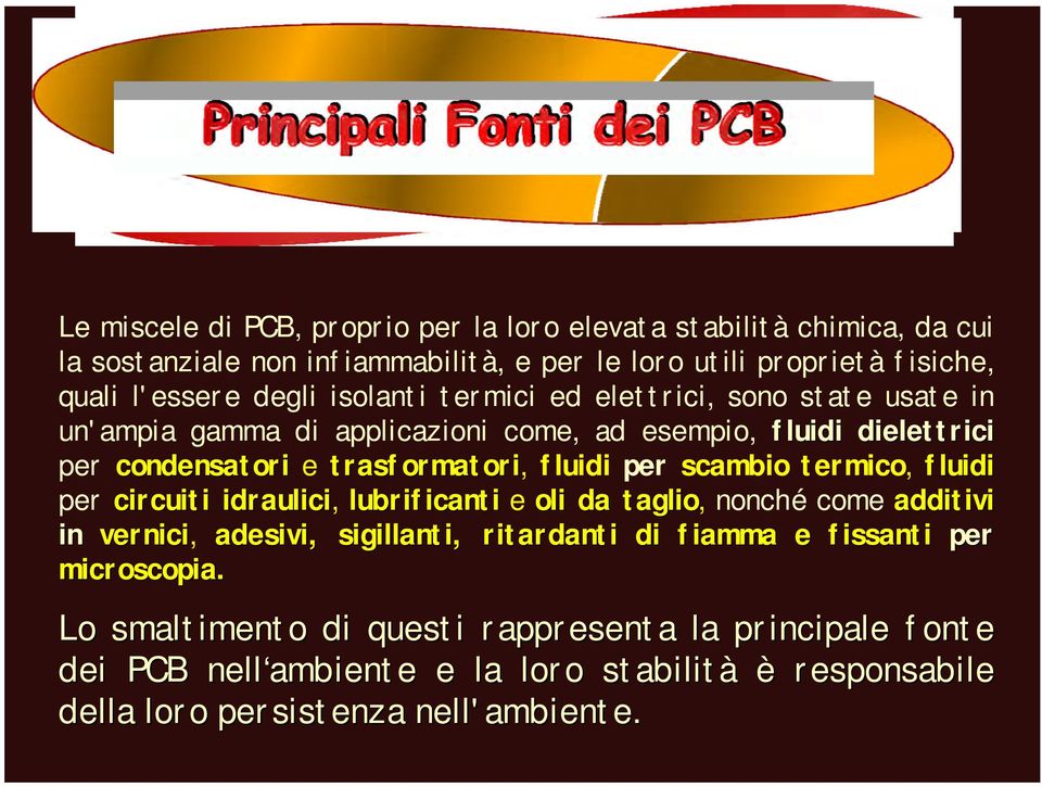 per scambio termico, fluidi per circuiti idraulici, lubrificanti e oli da taglio, nonché come additivi in vernici, adesivi, sigillanti, ritardanti di fiamma e