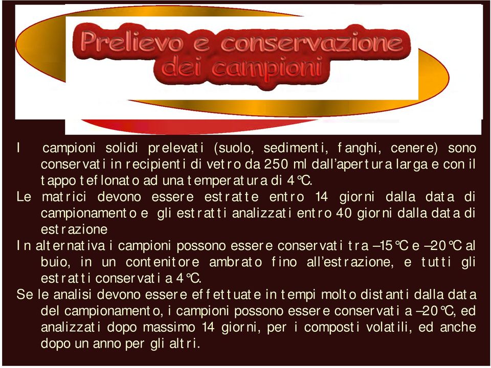 essere conservati tra 15 C e 2 C al buio, in un contenitore ambrato fino all estrazione, e tutti gli estratti conservati a 4 C.