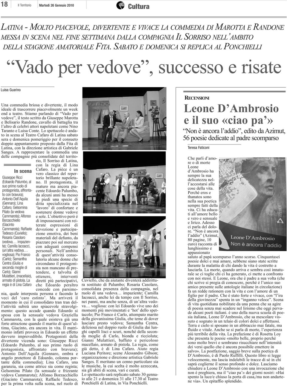 SABATO E DOMENICA SI REPLICA AL PONCHIELLI Vado per vedove, successo e risate Luisa Guarino Una commedia briosa e divertente, il modo ideale di trascorrere piacevolmente un week end a teatro.