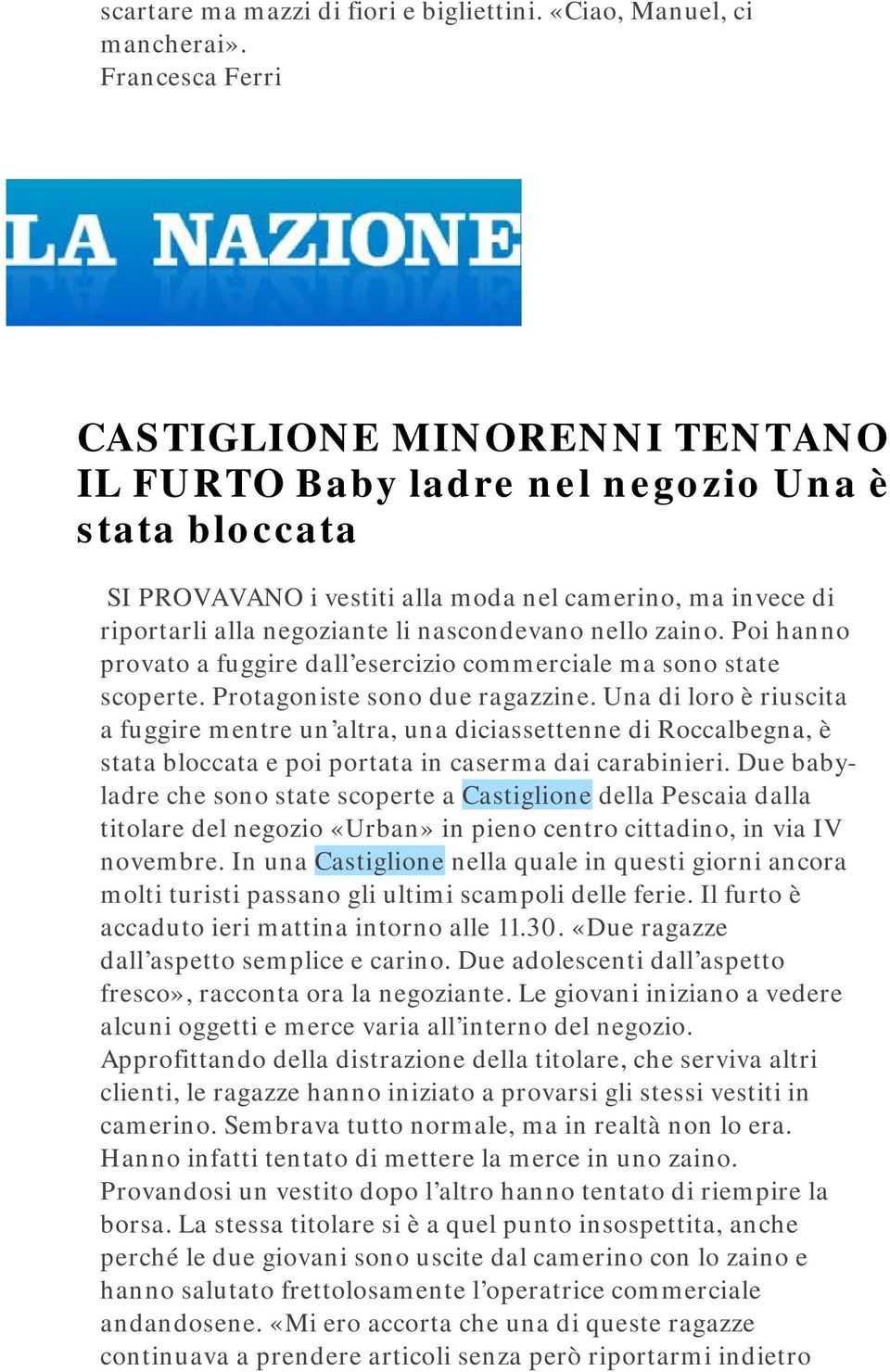 nascondevano nello zaino. Poi hanno provato a fuggire dall esercizio commerciale ma sono state scoperte. Protagoniste sono due ragazzine.