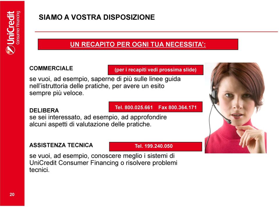 661 Fax 800.364.171 DELIBERA se sei interessato, ad esempio, ad approfondire alcuni aspetti di valutazione delle pratiche.