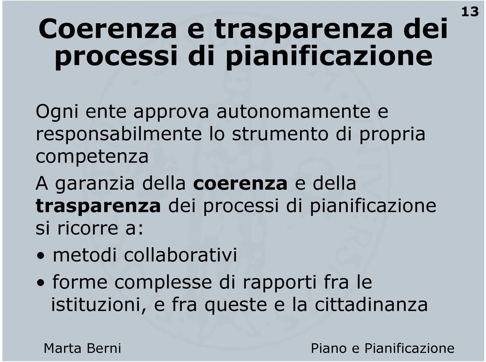 della coerenza e della trasparenza dei processi di pianificazione si ricorre a: