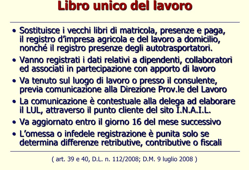 Vanno registrati i dati relativi a dipendenti, collaboratori ed associati in partecipazione con apporto di lavoro Va tenuto sul luogo di lavoro o presso il consulente, previa