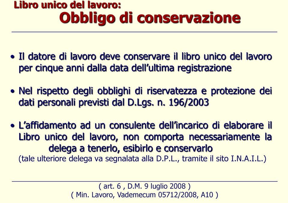 196/2003 L affidamento ad un consulente dell incarico di elaborare il Libro unico del lavoro, non comporta necessariamente la delega a