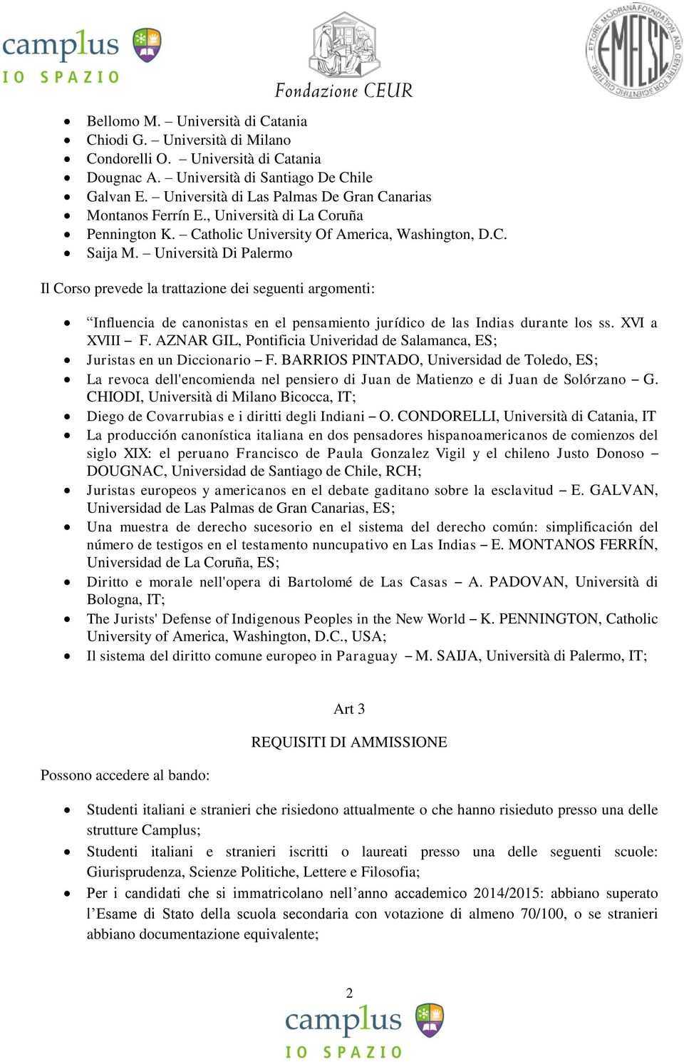 Università Di Palermo Il Corso prevede la trattazione dei seguenti argomenti: Influencia de canonistas en el pensamiento jurídico de las Indias durante los ss. XVI a XVIII F.