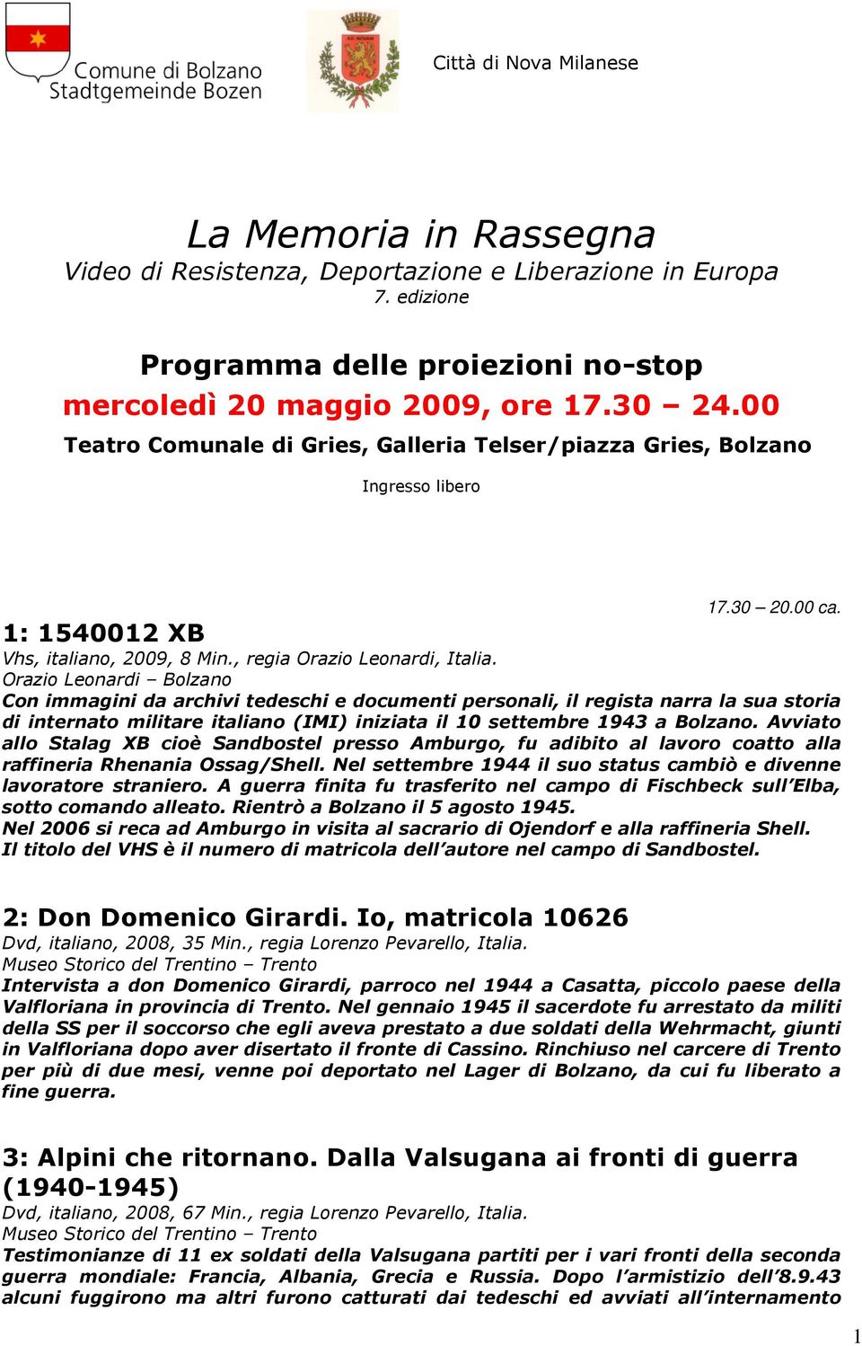1: 1540012 XB Vhs, italiano, 2009, 8 Min., regia Orazio Leonardi, Italia.