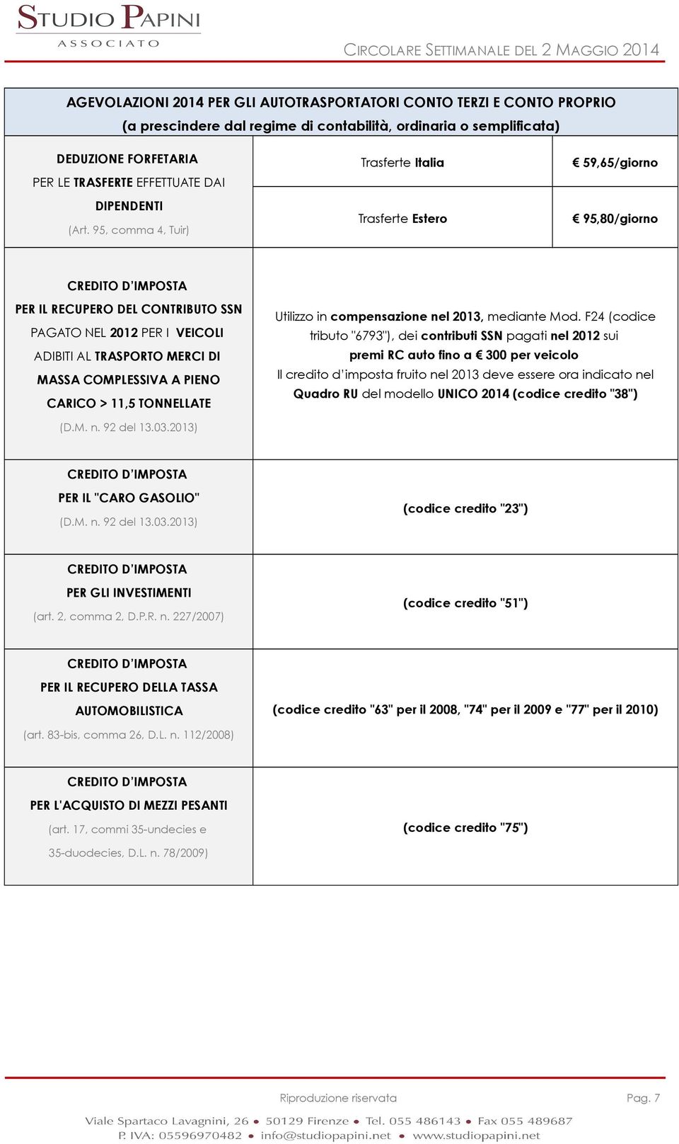 95, comma 4, Tuir) Trasferte Italia Trasferte Estero 59,65/giorno 95,80/giorno CREDITO D IMPOSTA PER IL RECUPERO DEL CONTRIBUTO SSN PAGATO NEL 2012 PER I VEICOLI ADIBITI AL TRASPORTO MERCI DI MASSA