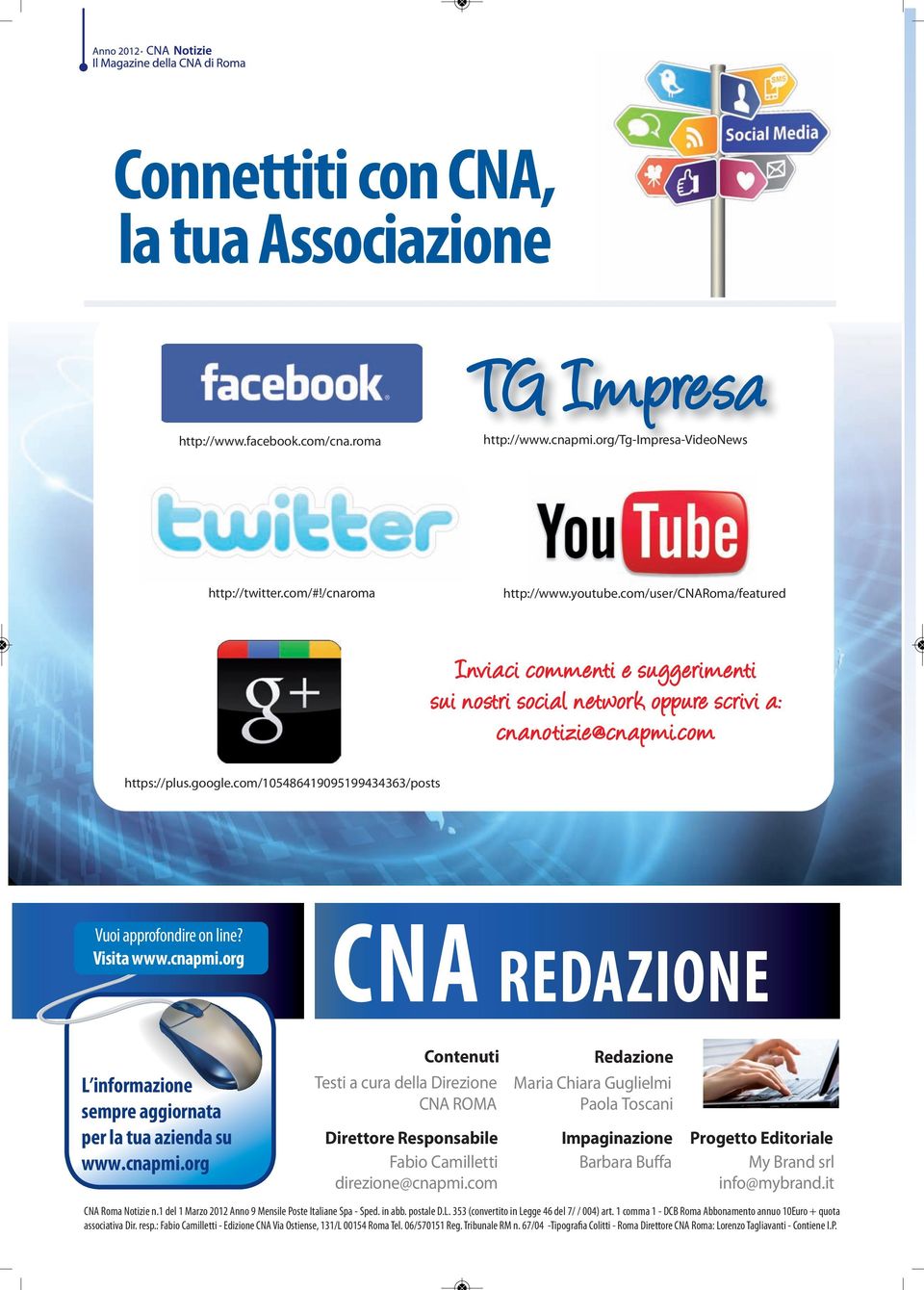 com/105486419095199434363/posts Vuoi approfondire on line? Visita www.cnapmi.org CNA REDAZIONE L informazione sempre aggiornata per la tua azienda su www.cnapmi.org Contenuti Testi a cura della Direzione CNA ROMA Direttore Responsabile Fabio Camilletti direzione@cnapmi.