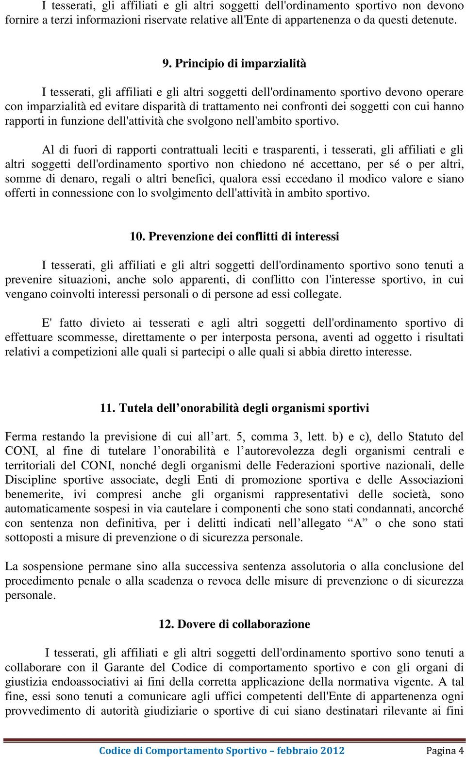 cui hanno rapporti in funzione dell'attività che svolgono nell'ambito sportivo.