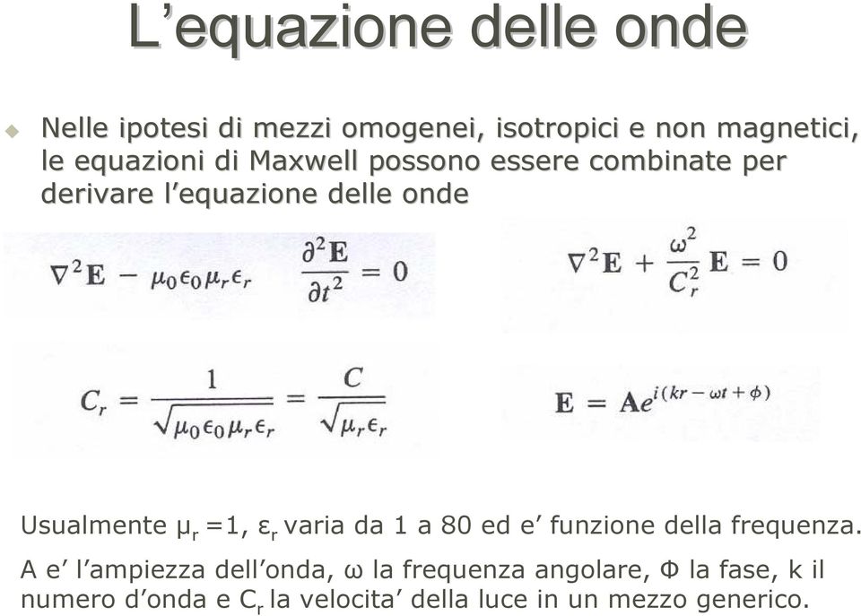 µ r =1, ε r varia da 1 a 80 ed e funzione della frequenza.