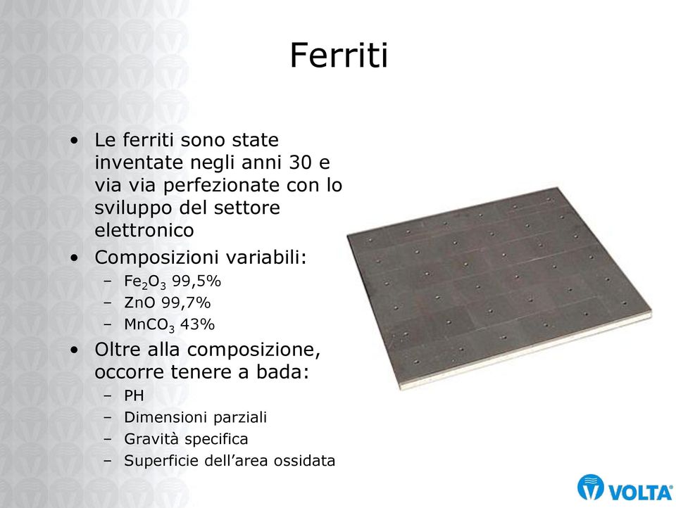 variabili: Fe 2 O 3 99,5% ZnO 99,7% MnCO 3 43% Oltre alla composizione,