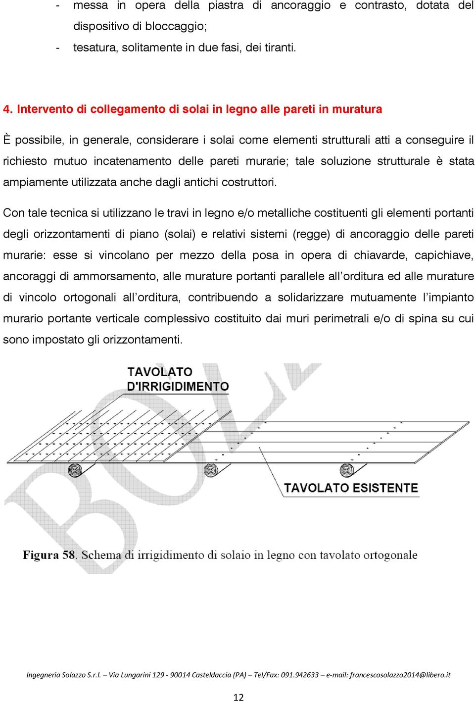 pareti murarie; tale soluzione strutturale è stata ampiamente utilizzata anche dagli antichi costruttori.