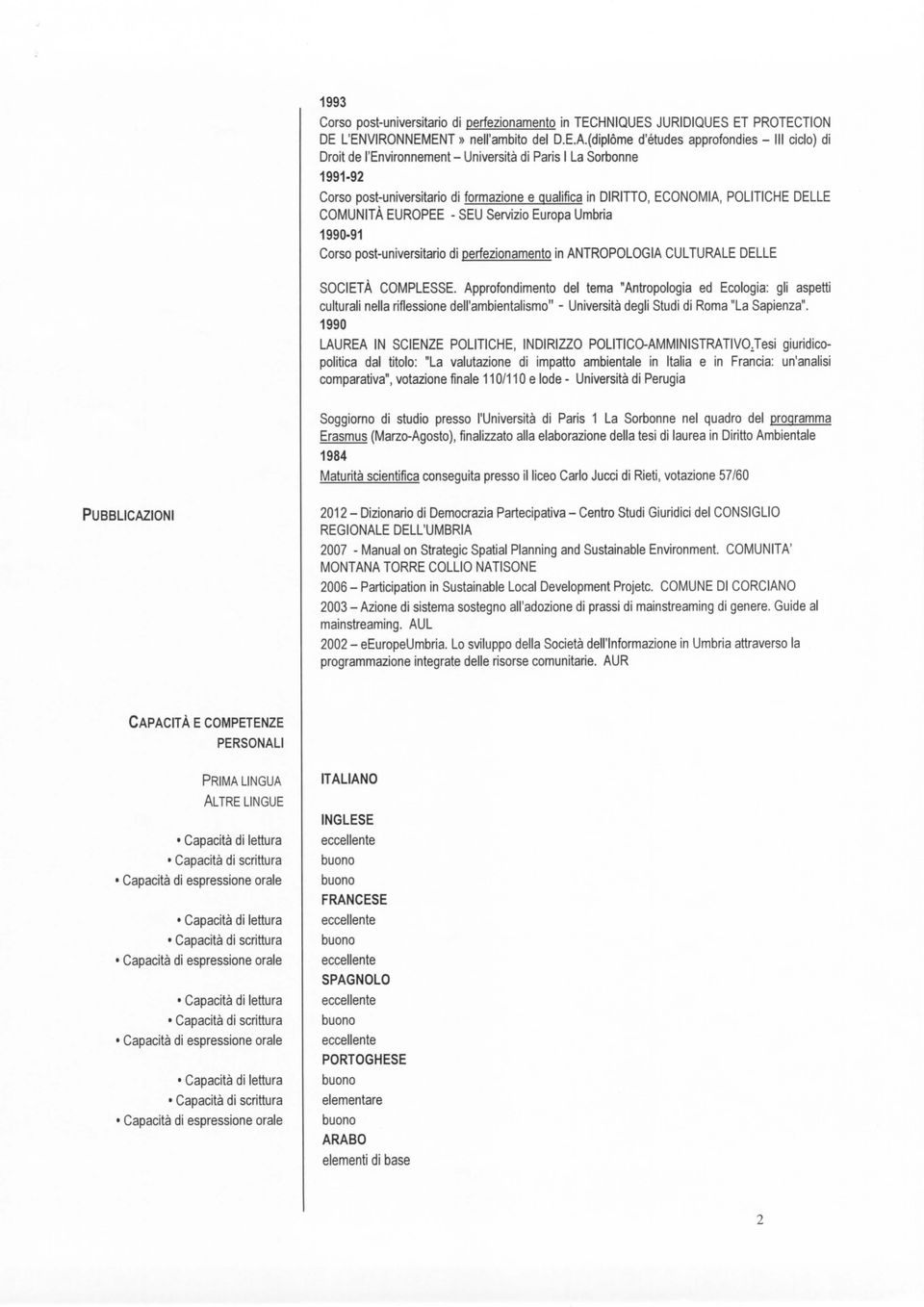 DELLE COMUNITÀ EUROPEE - SEU Servizio Europa Umbria 1990-91 Corso post-universitario di perfezionamento in ANTROPOLOGIA CULTURALE DELLE SOCIETÀ COMPLESSE.