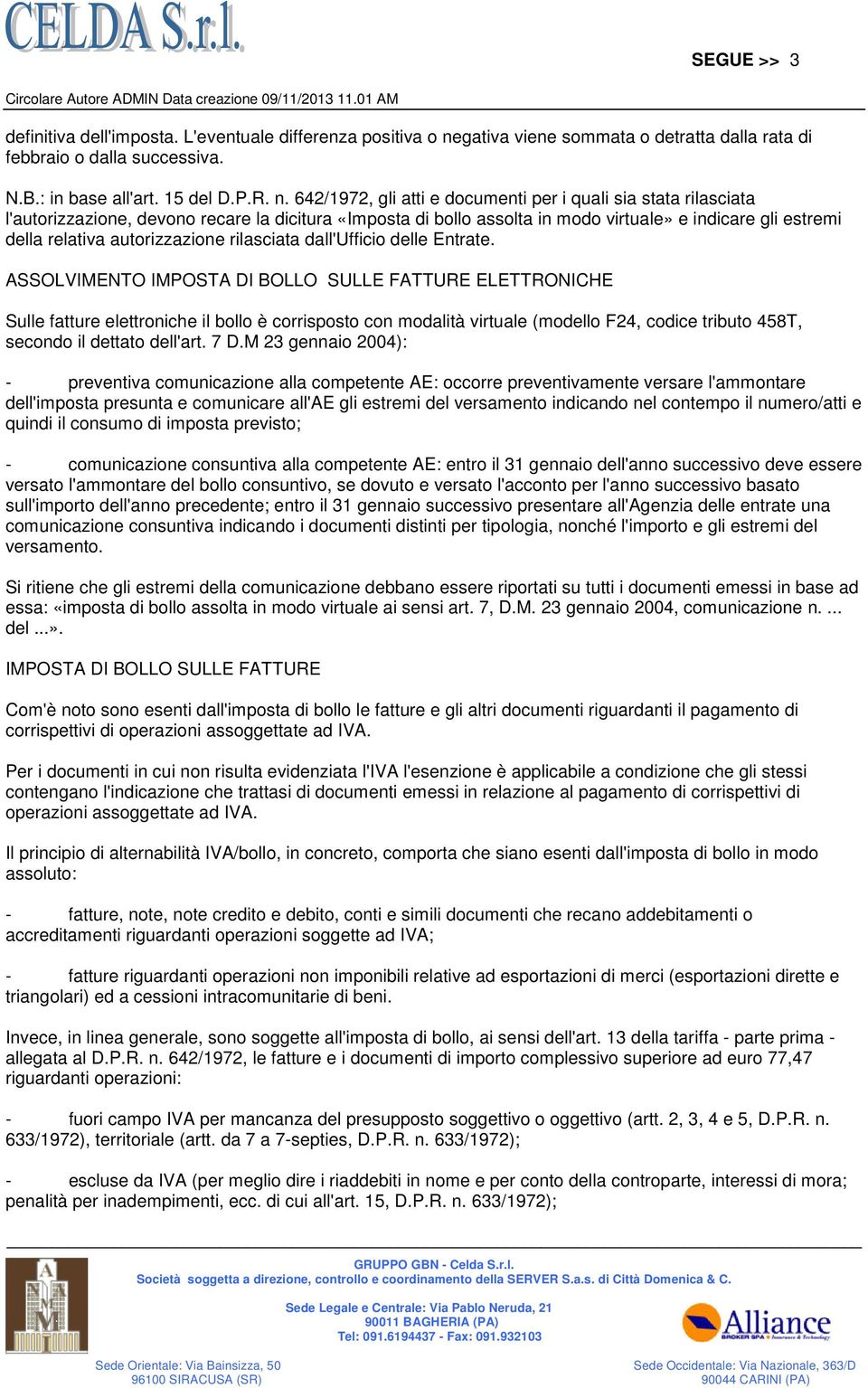 642/1972, gli atti e documenti per i quali sia stata rilasciata l'autorizzazione, devono recare la dicitura «Imposta di bollo assolta in modo virtuale» e indicare gli estremi della relativa