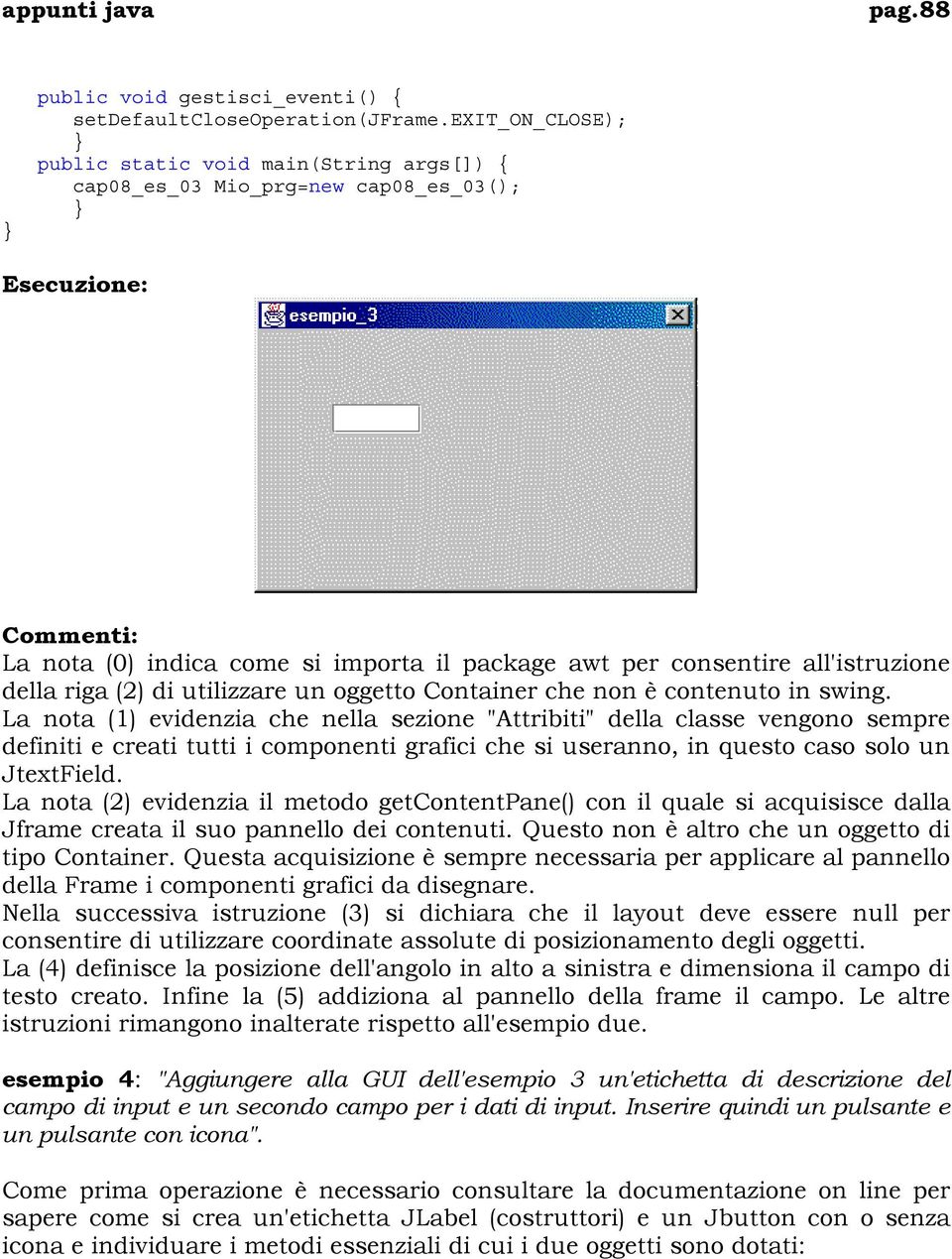 della riga (2) di utilizzare un oggetto Container che non è contenuto in swing.