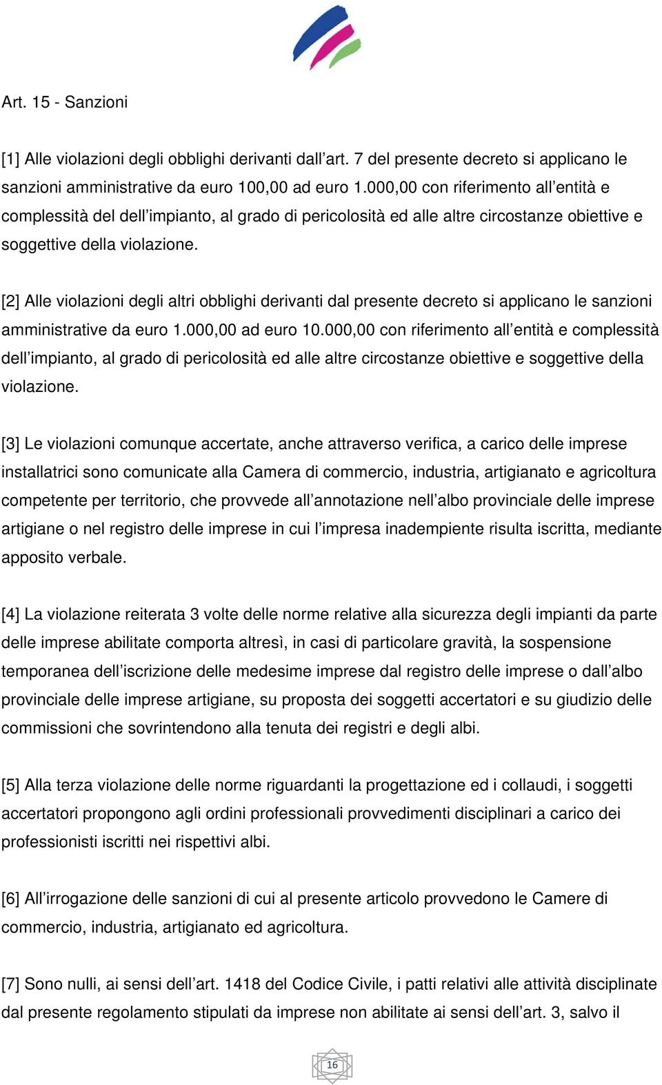 [2] Alle violazioni degli altri obblighi derivanti dal presente decreto si applicano le sanzioni amministrative da euro 1.000,00 ad euro 10.