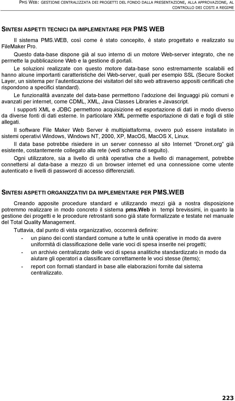 Questo data-base dispone già al suo interno di un motore Web-server integrato, che ne permette la pubblicazione Web e la gestione di portali.