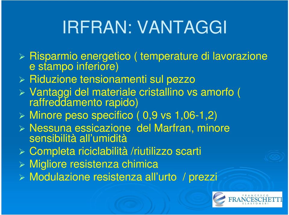 peso specifico ( 0,9 vs 1,06-1,2) Nessuna essicazione del Marfran, minore sensibilità all umidità