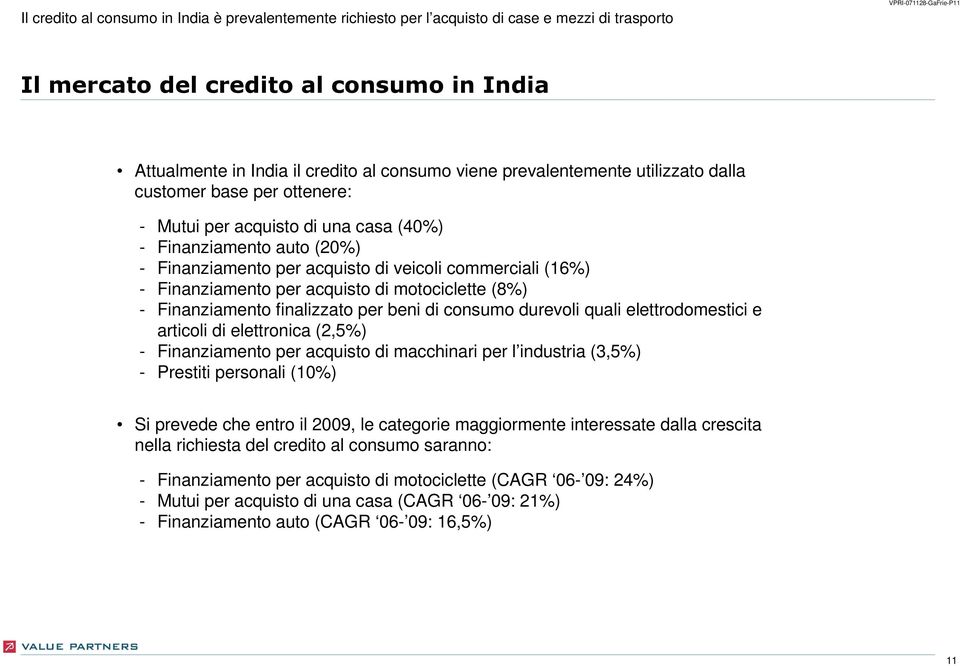 Finanziamento finalizzato per beni di consumo durevoli quali elettrodomestici e articoli di elettronica (2,5%) Finanziamento per acquisto di macchinari per l industria (3,5%) Prestiti personali (10%)