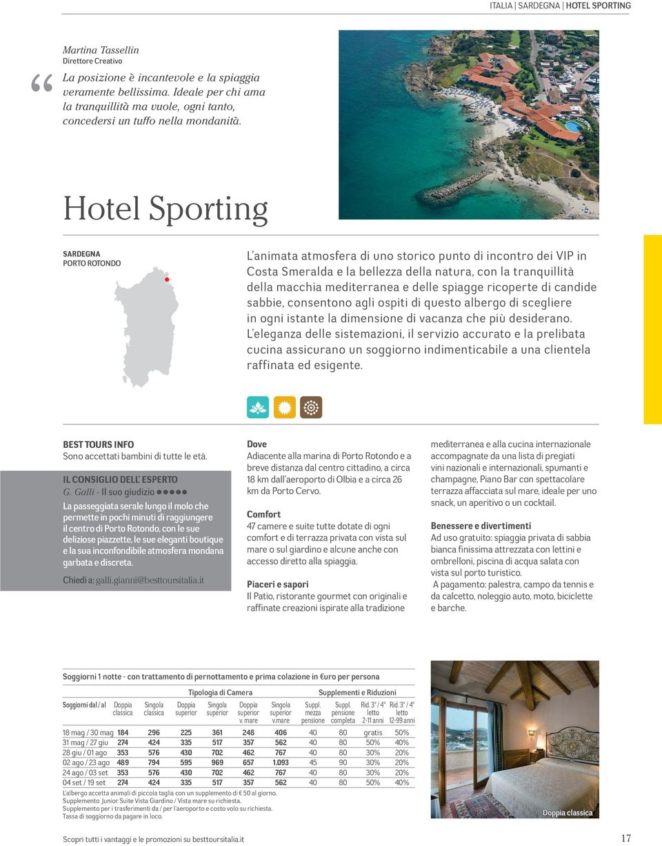 Hotel Sporting PORTO ROTONDO L animata atmosfera di uno storico punto di incontro dei VIP in Costa Smeralda e la bellezza della natura, con la tranquillità della macchia mediterranea e delle spiagge