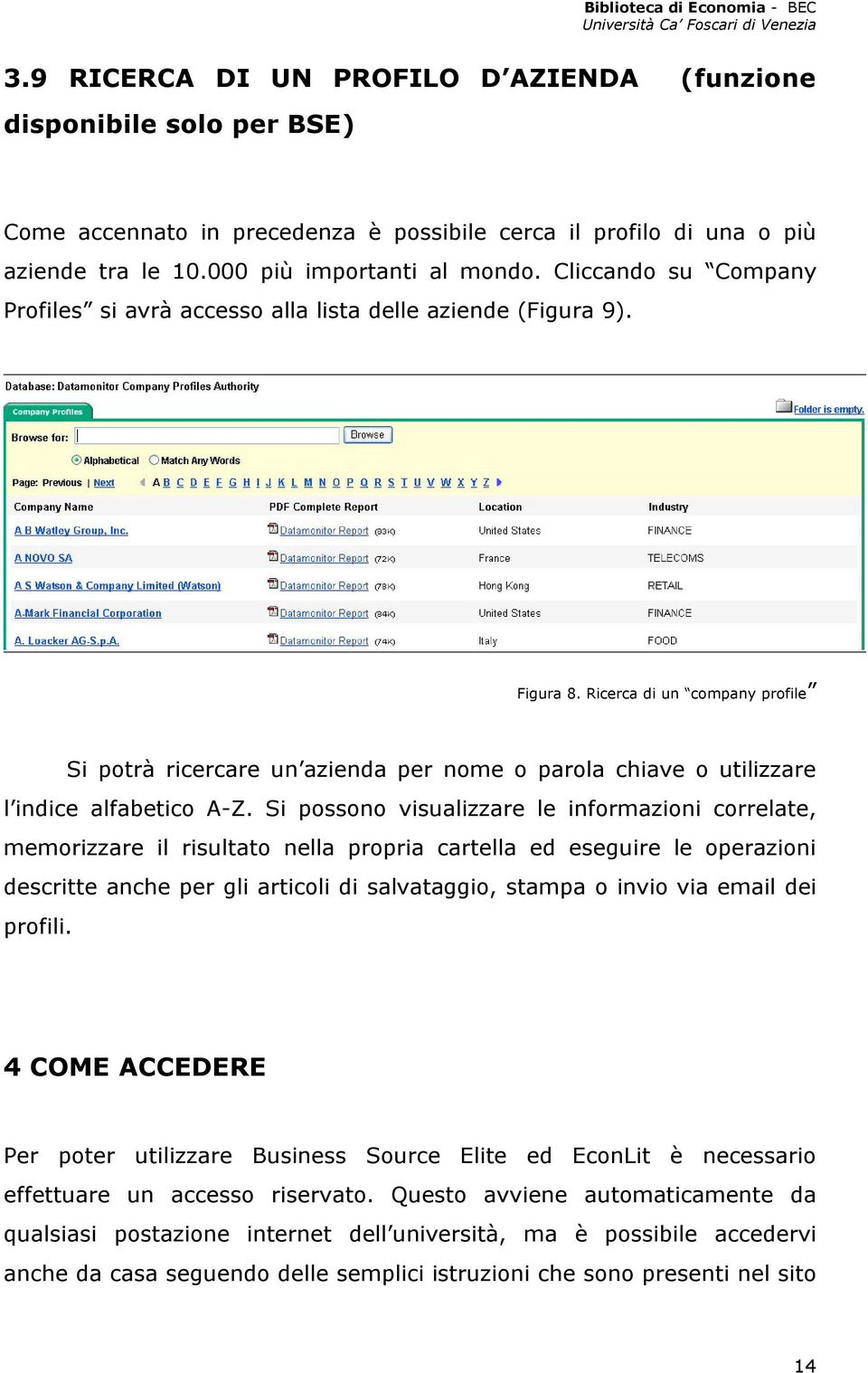 Ricerca di un company profile Si potrà ricercare un azienda per nome o parola chiave o utilizzare l indice alfabetico A-Z.