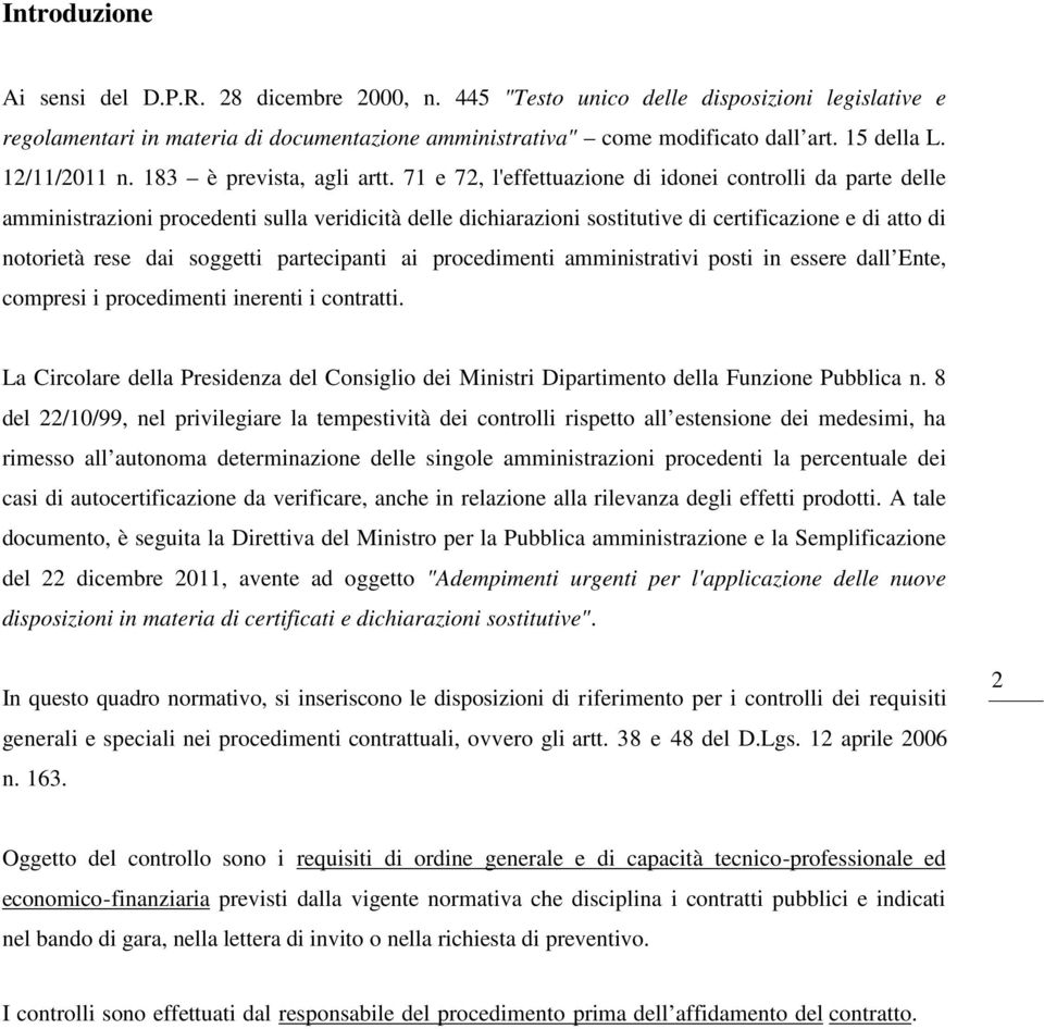 71 e 72, l'effettuazione di idonei controlli da parte delle amministrazioni procedenti sulla veridicità delle dichiarazioni sostitutive di certificazione e di atto di notorietà rese dai soggetti