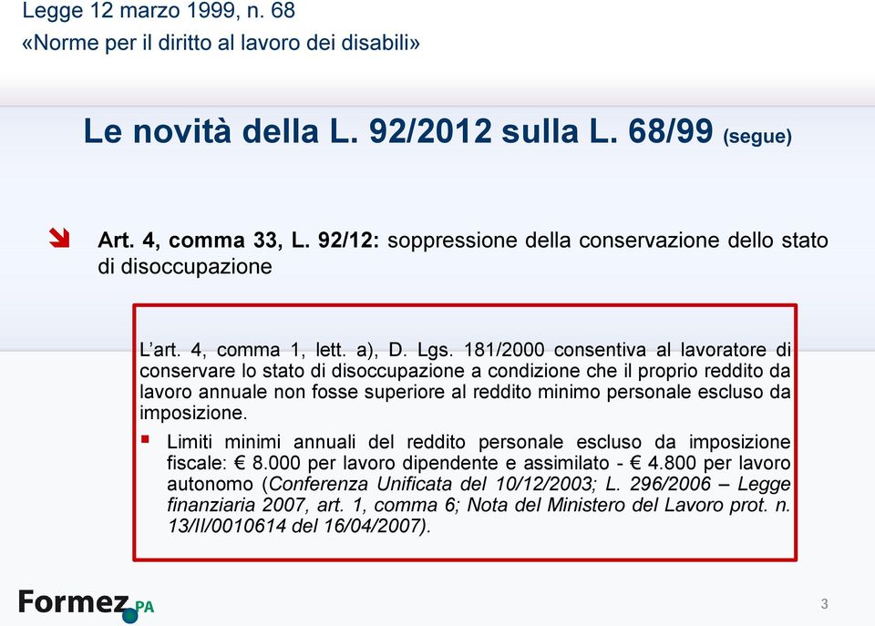 personale escluso da imposizione. Limiti minimi annuali del reddito personale escluso da imposizione fiscale: 8.000 per lavoro dipendente e assimilato - 4.