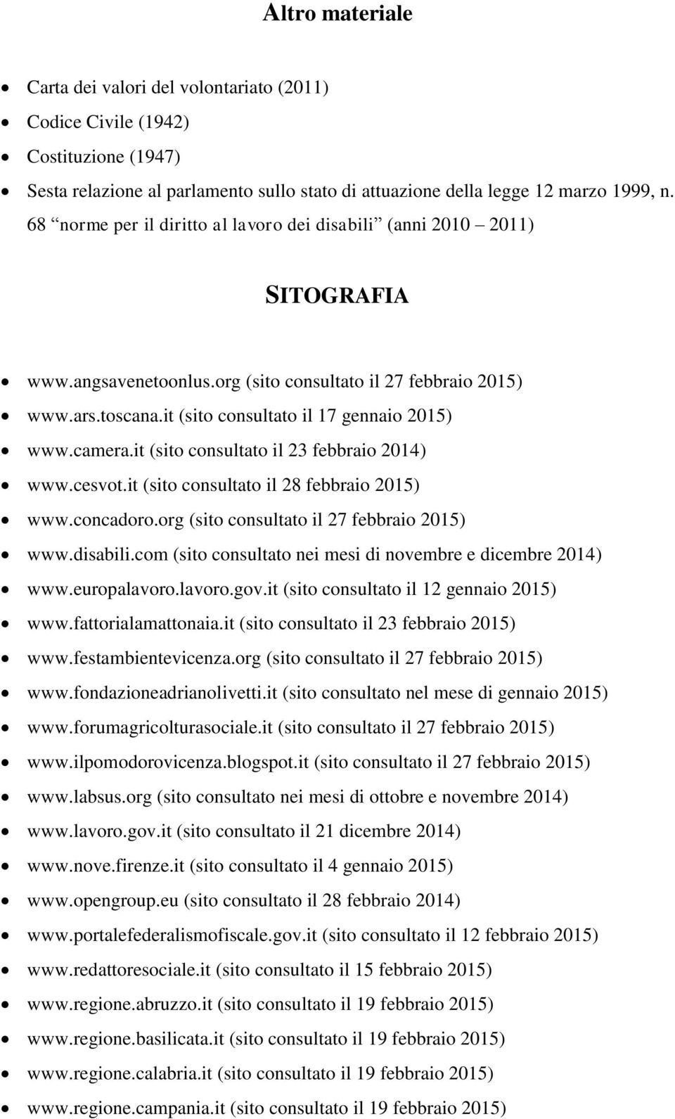 camera.it (sito consultato il 23 febbraio 2014) www.cesvot.it (sito consultato il 28 febbraio 2015) www.concadoro.org (sito consultato il 27 febbraio 2015) www.disabili.