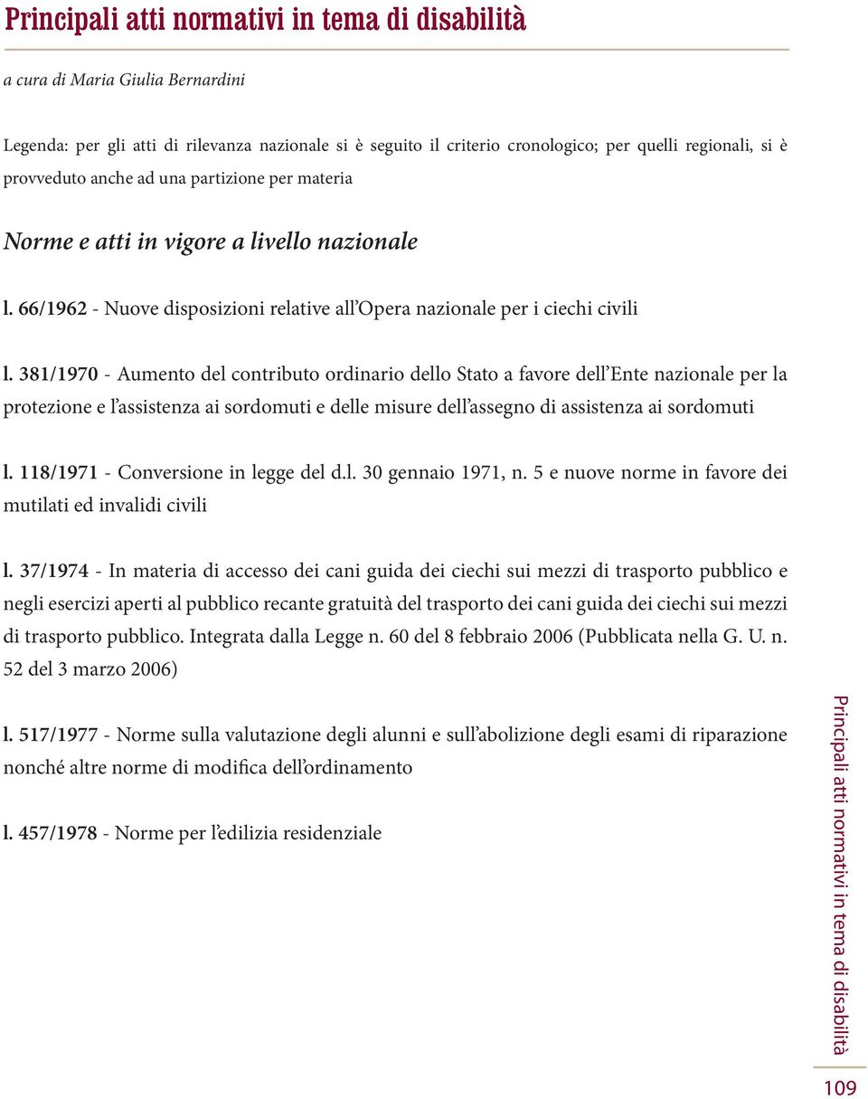 381/1970 - Aumento del contributo ordinario dello Stato a favore dell Ente nazionale per la protezione e l assistenza ai sordomuti e delle misure dell assegno di assistenza ai sordomuti l.