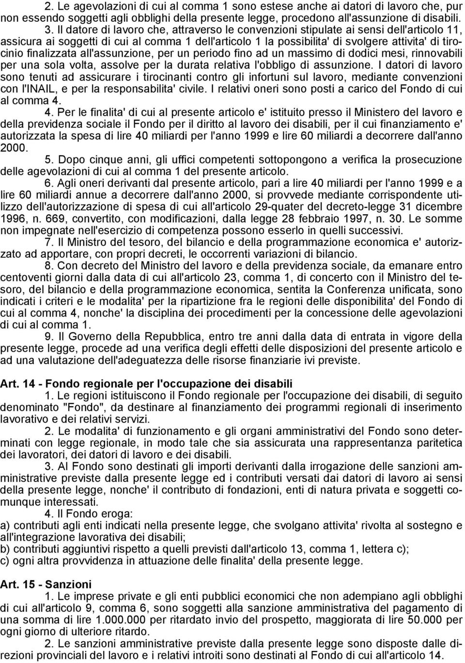 finalizzata all'assunzione, per un periodo fino ad un massimo di dodici mesi, rinnovabili per una sola volta, assolve per la durata relativa l'obbligo di assunzione.