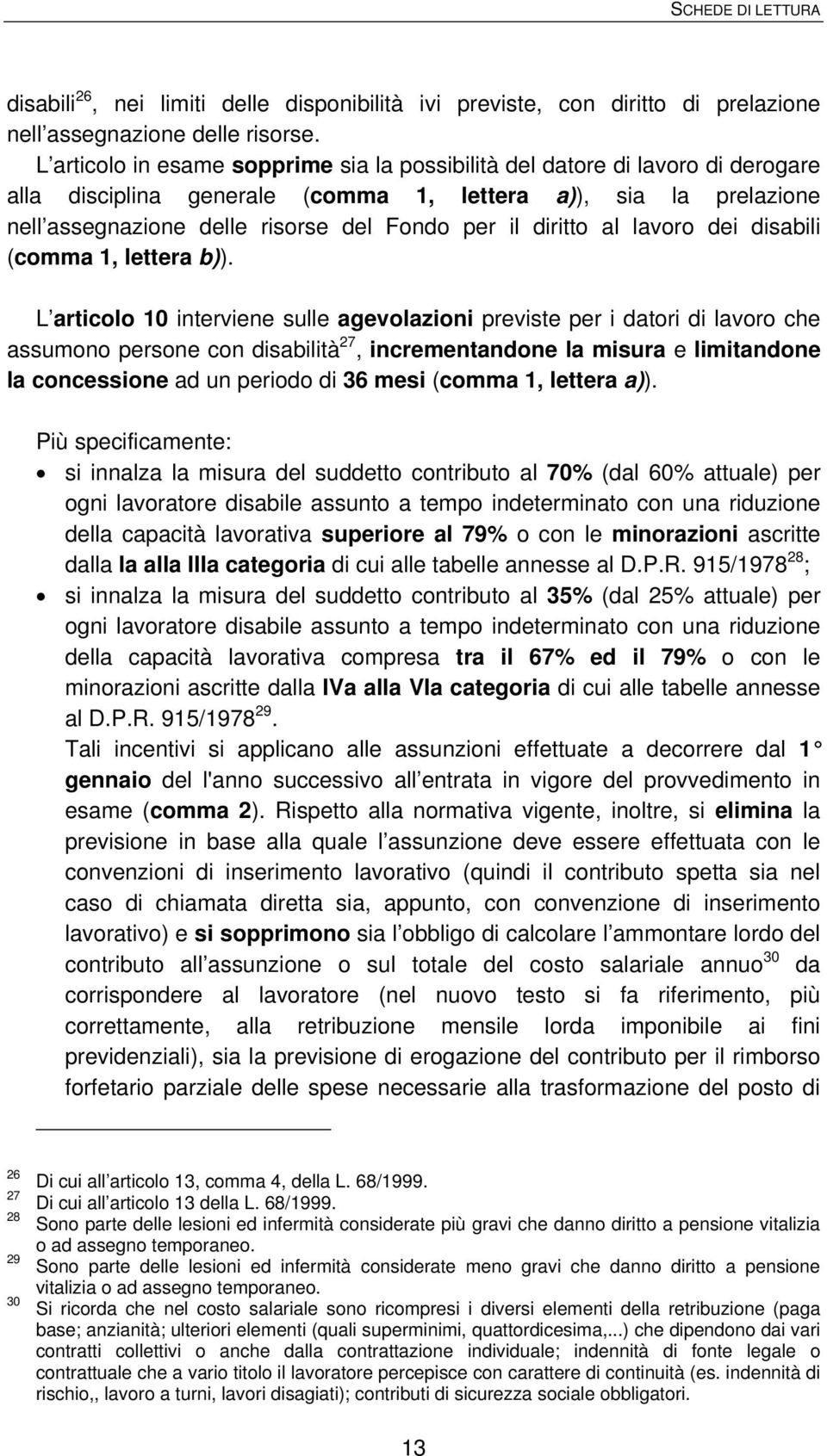 diritto al lavoro dei disabili (comma 1, lettera b)).