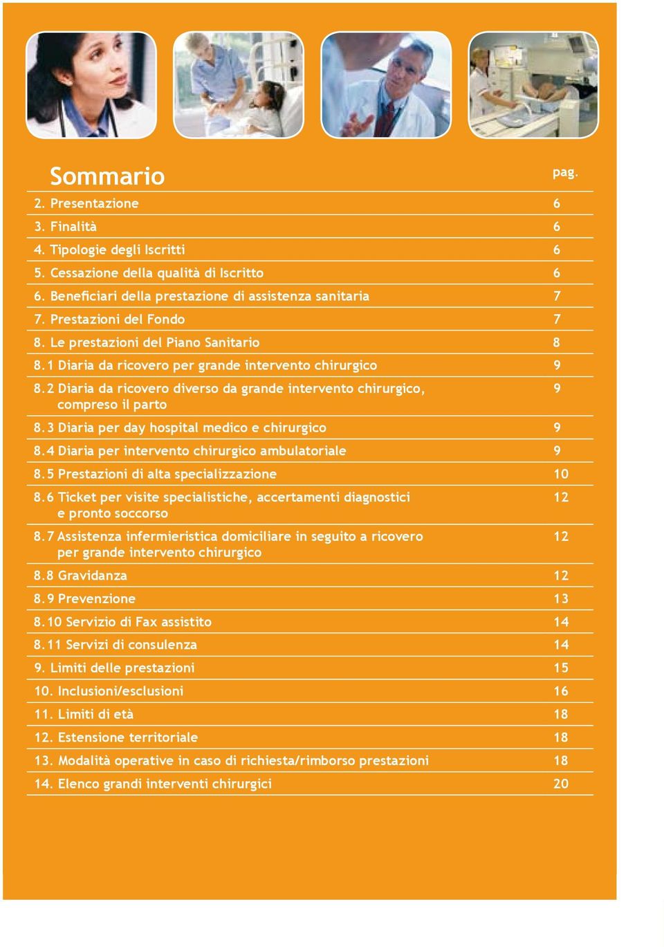 2 Diaria da ricovero diverso da grande intervento chirurgico, 9 compreso il parto 8.3 Diaria per day hospital medico e chirurgico 9 8.4 Diaria per intervento chirurgico ambulatoriale 9 8.