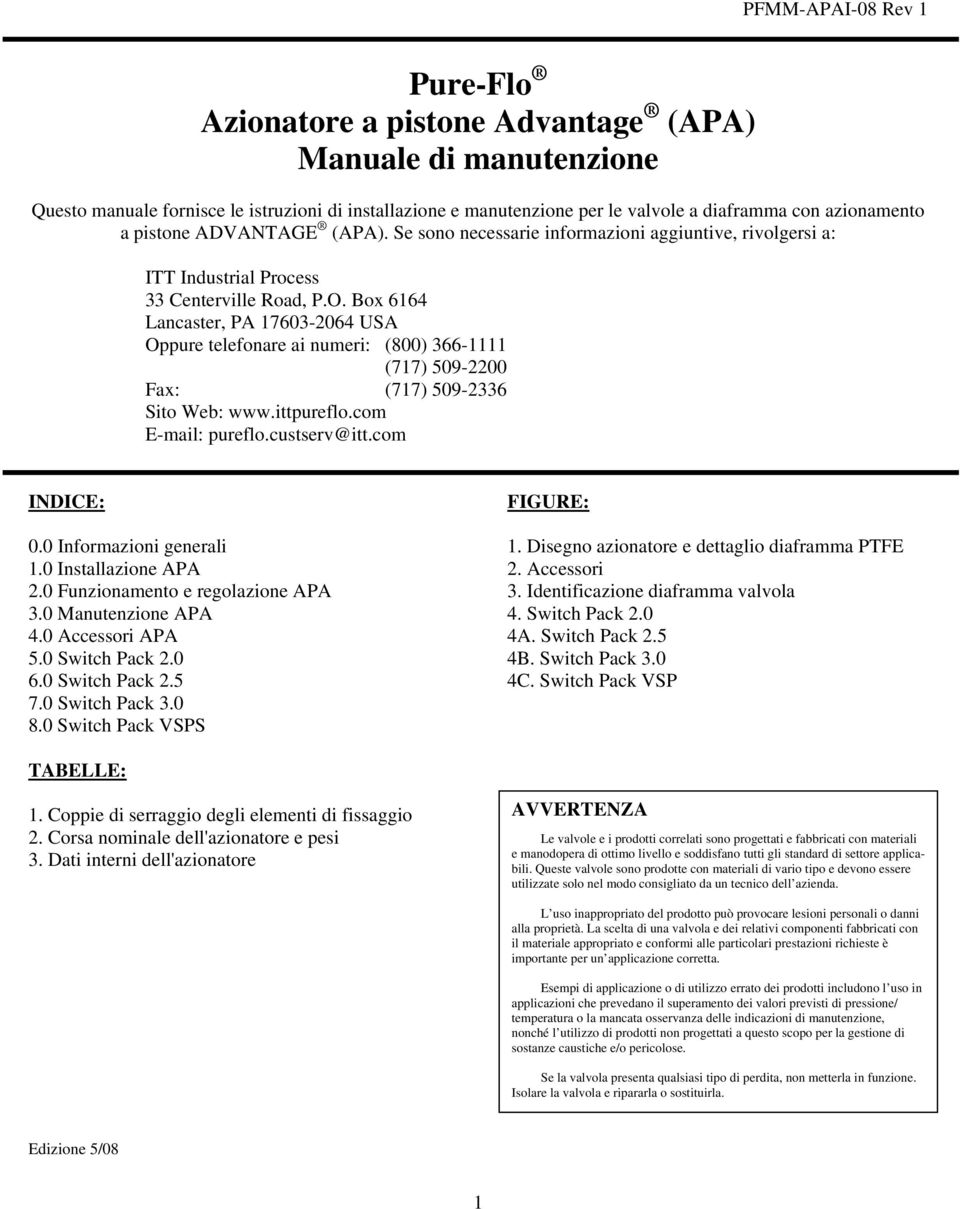 Box 6164 Lancaster, PA 17603-2064 USA Oppure telefonare ai numeri: (800) 366-1111 (717) 509-2200 Fax: (717) 509-2336 Sito Web: www.ittpureflo.com E-mail: pureflo.custserv@itt.com INDICE: 0.