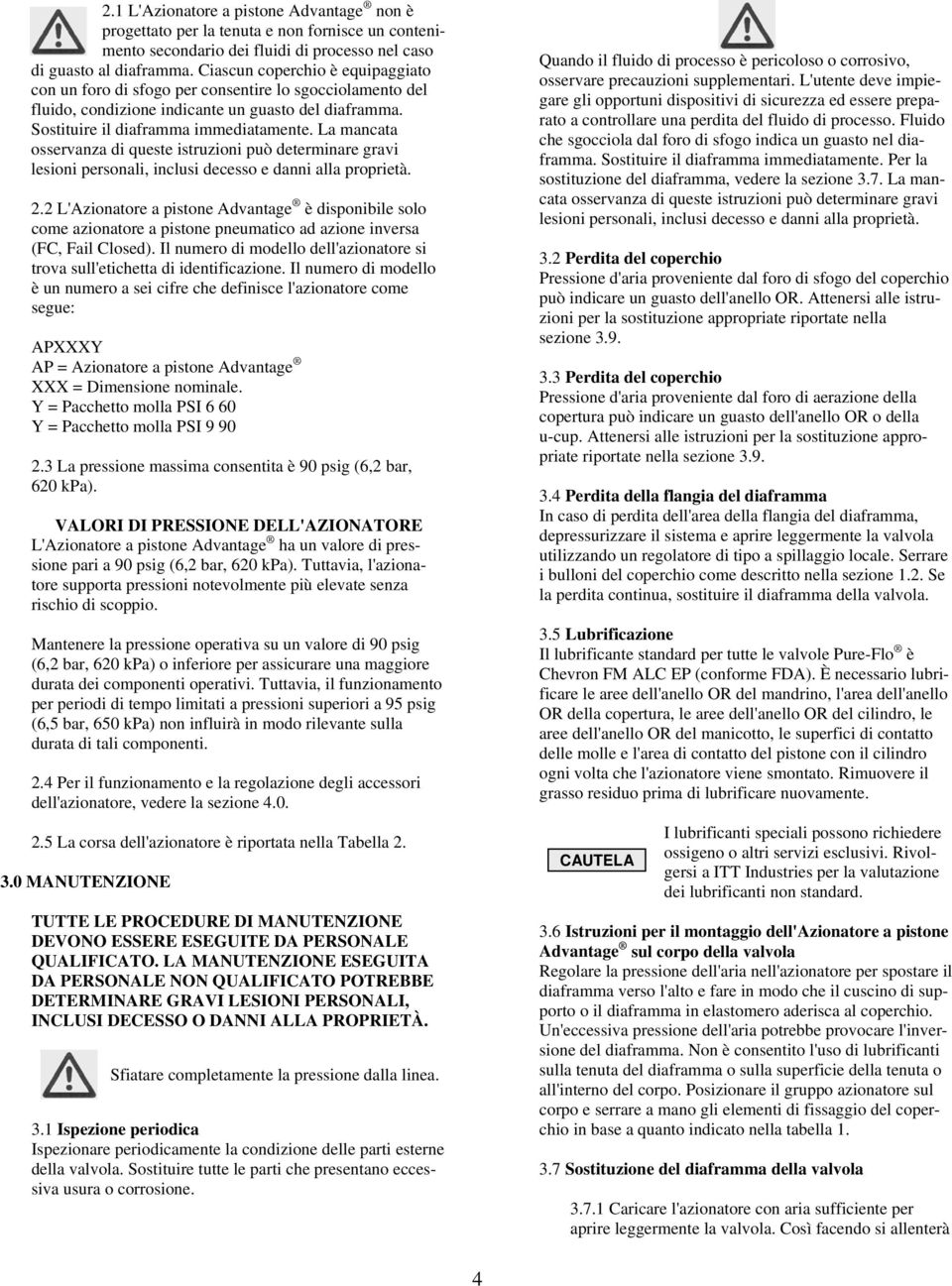 La mancata osservanza di queste istruzioni può determinare gravi lesioni personali, inclusi decesso e danni alla proprietà. 2.