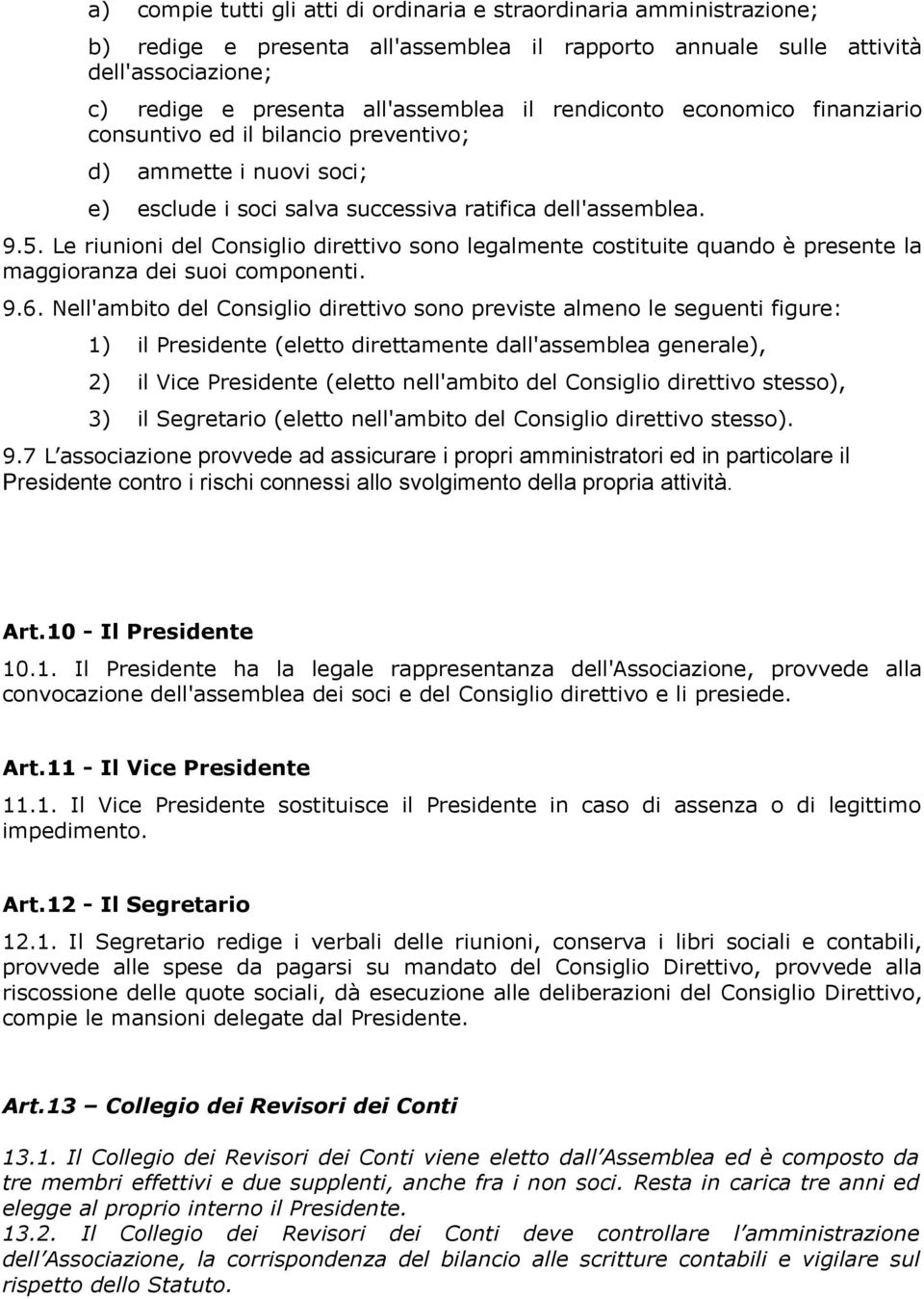 Le riunioni del Consiglio direttivo sono legalmente costituite quando è presente la maggioranza dei suoi componenti. 9.6.