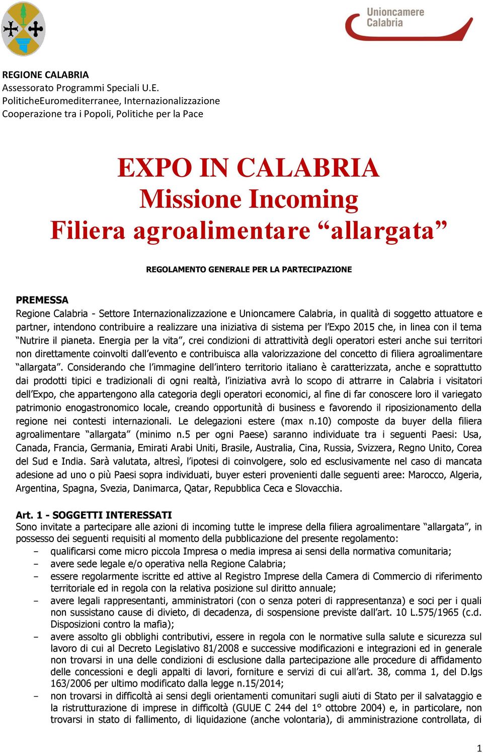 intendono contribuire a realizzare una iniziativa di sistema per l Expo 2015 che, in linea con il tema Nutrire il pianeta.