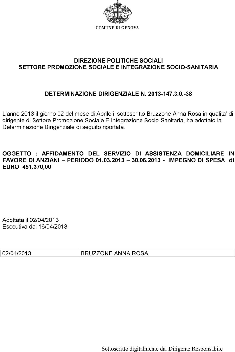 -38 L'anno 2013 il giorno 02 del mese di Aprile il sottoscritto Bruzzone Anna Rosa in qualita' di dirigente di Settore Promozione Sociale E Integrazione