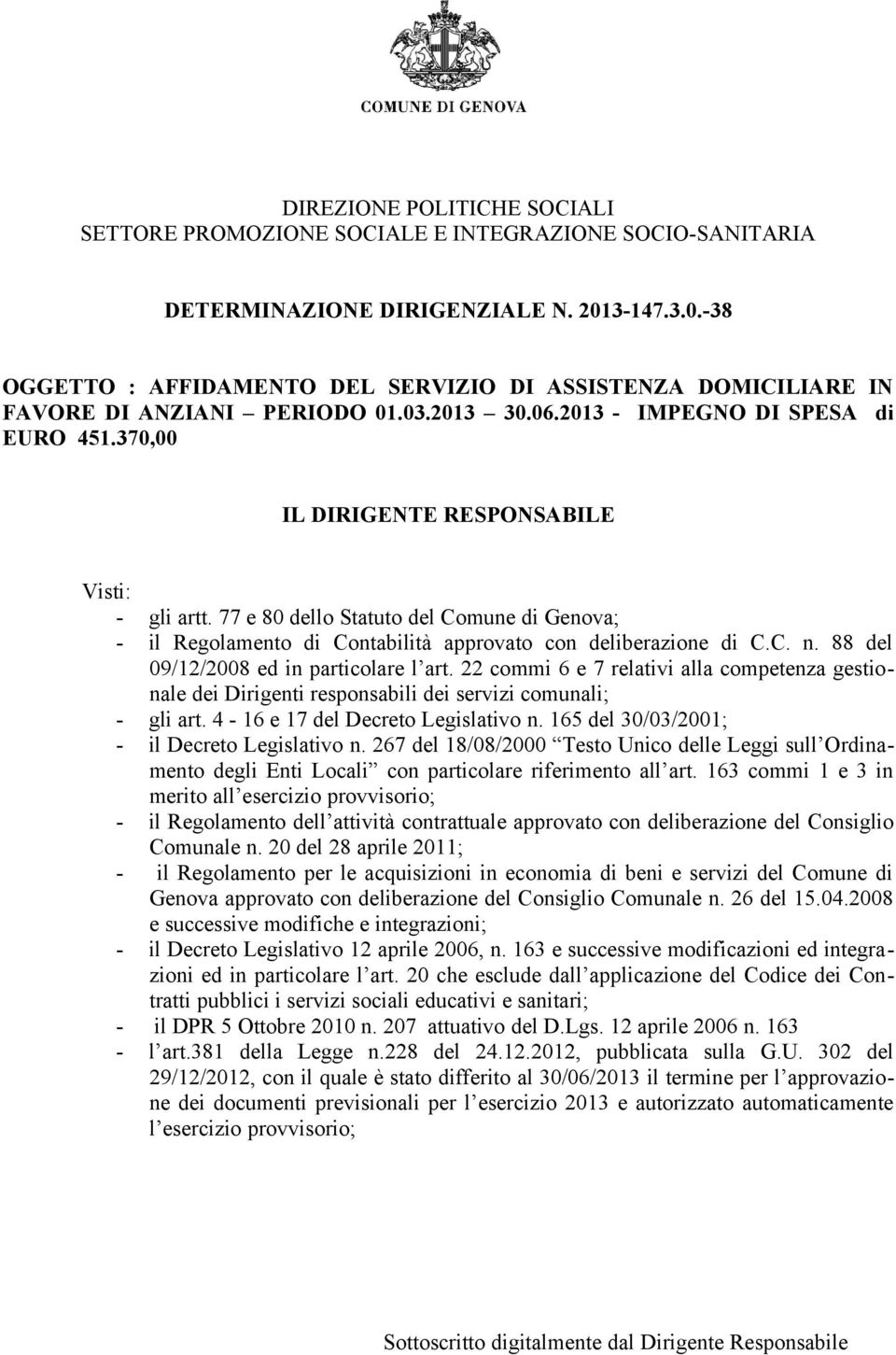 370,00 IL DIRIGENTE RESPONSABILE Visti: - gli artt. 77 e 80 dello Statuto del Comune di Genova; - il Regolamento di Contabilità approvato con deliberazione di C.C. n.