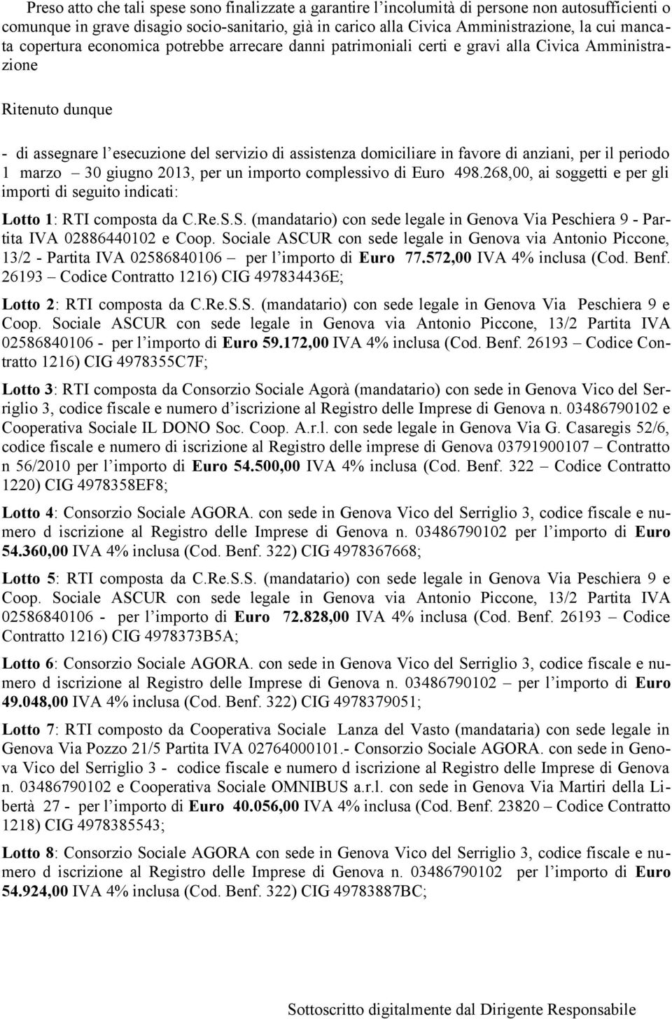 di anziani, per il periodo 1 marzo 30 giugno 2013, per un importo complessivo di Euro 498.268,00, ai soggetti e per gli importi di seguito indicati: Lotto 1: RTI composta da C.Re.S.