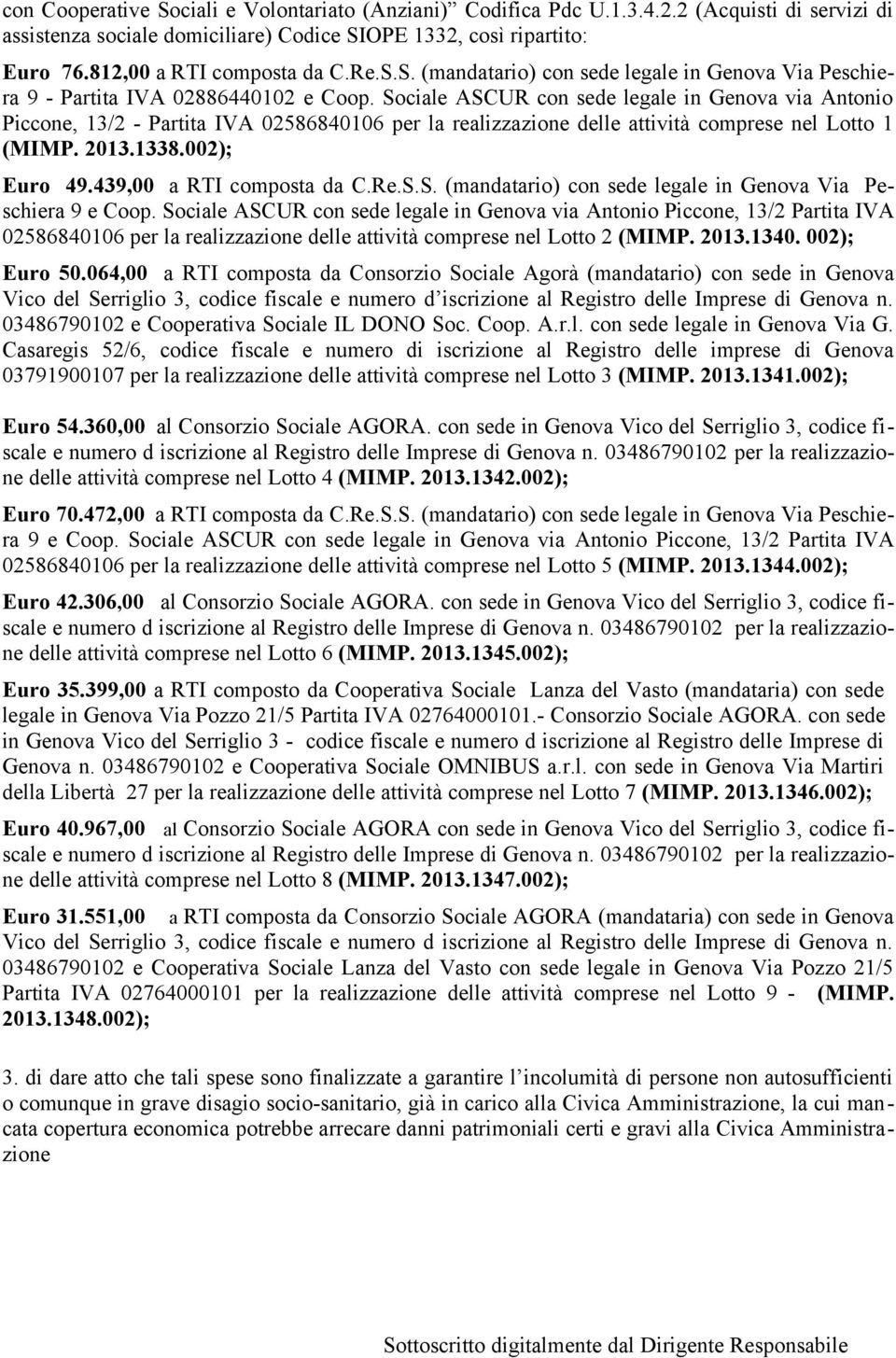 Sociale ASCUR con sede legale in Genova via Antonio Piccone, 13/2 - Partita IVA 02586840106 per la realizzazione delle attività comprese nel Lotto 1 (MIMP. 2013.1338.002); Euro 49.