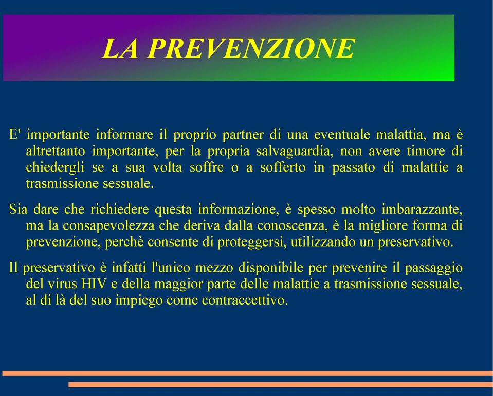 Sia dare che richiedere questa informazione, è spesso molto imbarazzante, ma la consapevolezza che deriva dalla conoscenza, è la migliore forma di prevenzione, perchè