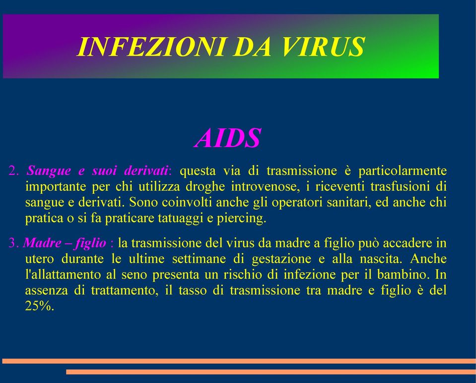 sangue e derivati. Sono coinvolti anche gli operatori sanitari, ed anche chi pratica o si fa praticare tatuaggi e piercing. 3.