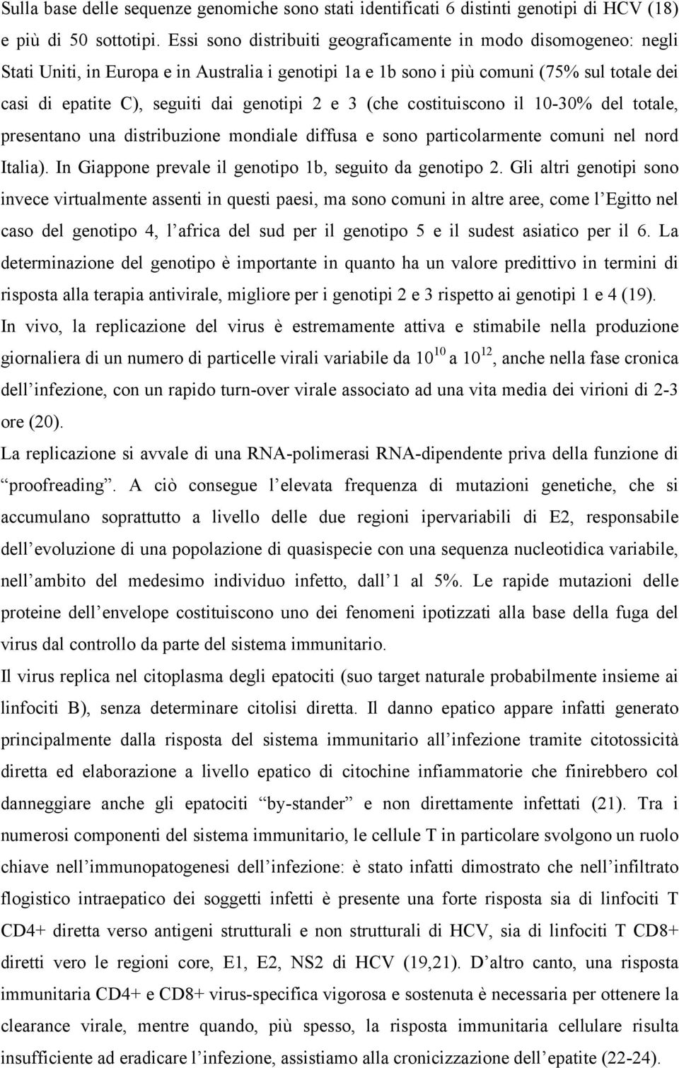 genotipi 2 e 3 (che costituiscono il 10-30% del totale, presentano una distribuzione mondiale diffusa e sono particolarmente comuni nel nord Italia).