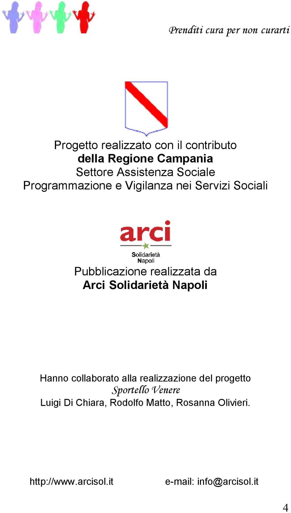 realizzata da Arci Solidarietà Napoli Hanno collaborato alla realizzazione del progetto